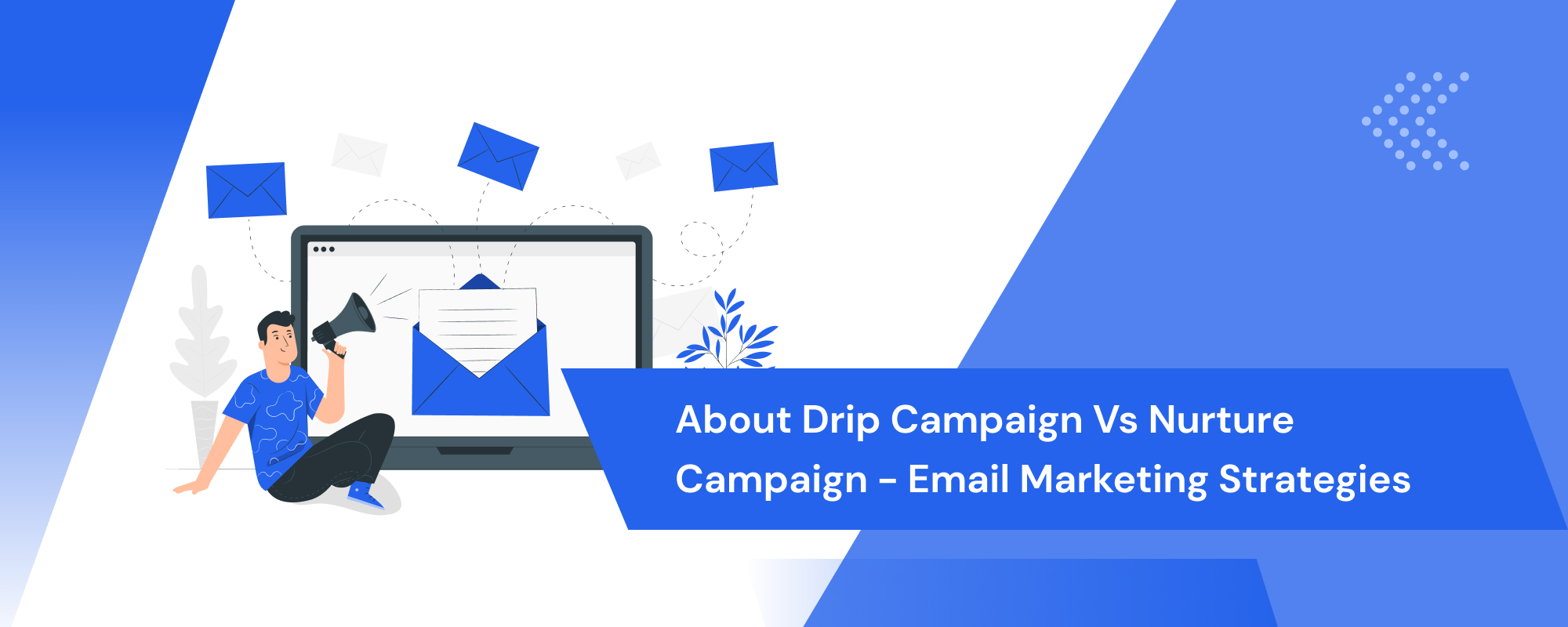 About Drip Campaign vs Nurture Campaign - Email Marketing Strategies