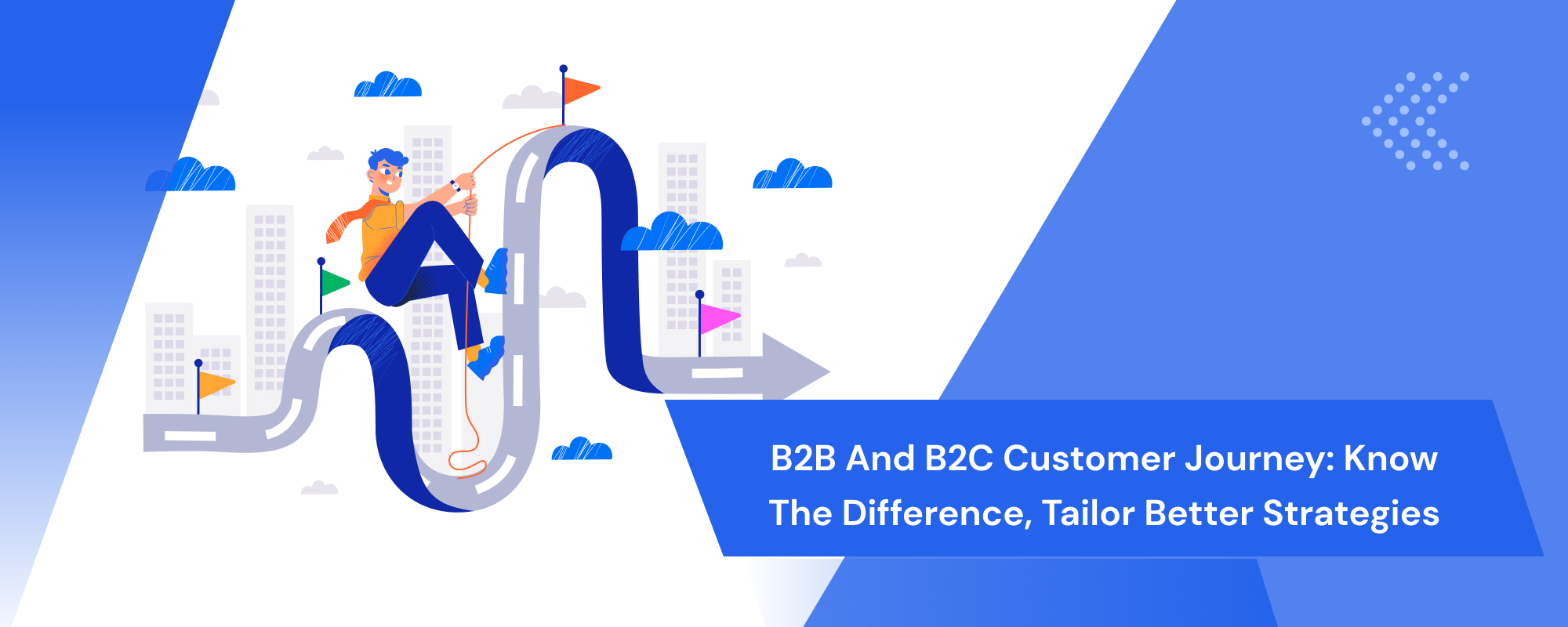 B2B and B2C Customer Journey: Know the Difference, Tailor Better Strategies!