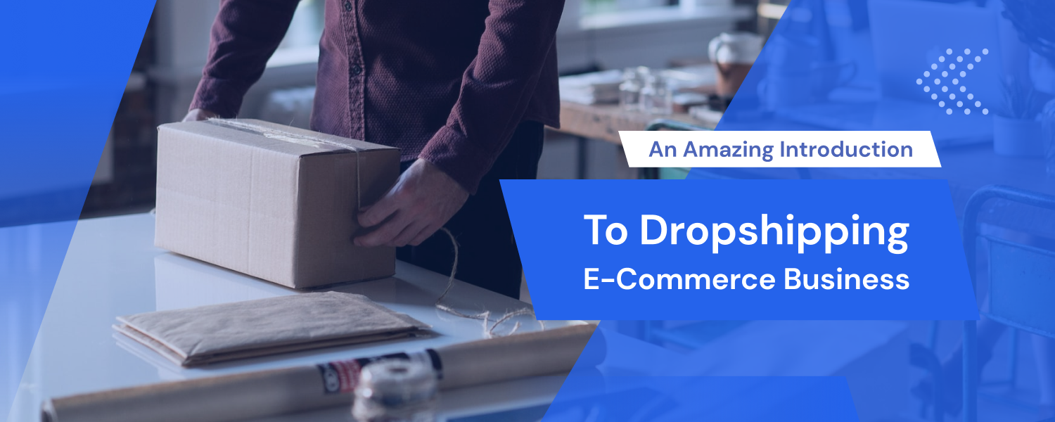 An Amazing Introduction to Dropshipping E-Commerce