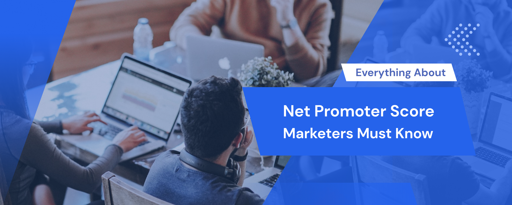 Everything about Net Promoter Score marketers must know