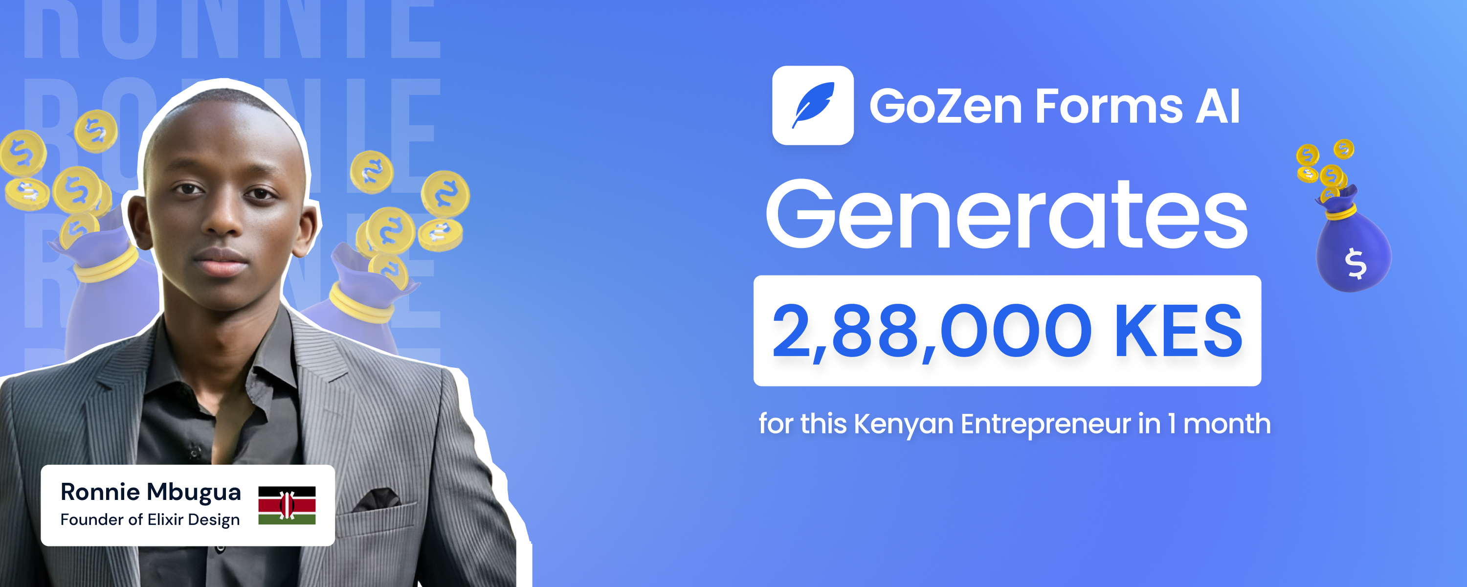 He earns 2,80,000 KES using GoZen Forms Ai in 1 month - Ronnie Mbugua, The Kenyan entrepreneur.