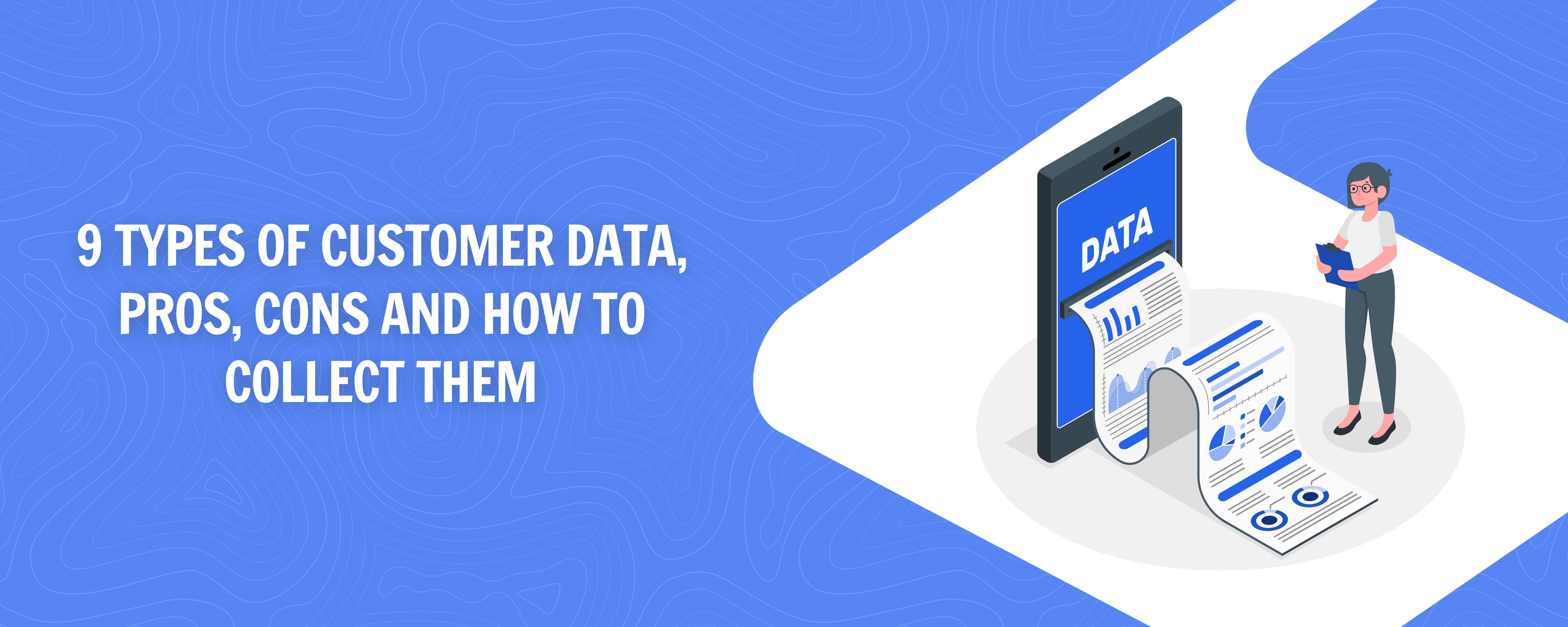 9 Types of Customer Data | Pros, Cons and How to collect